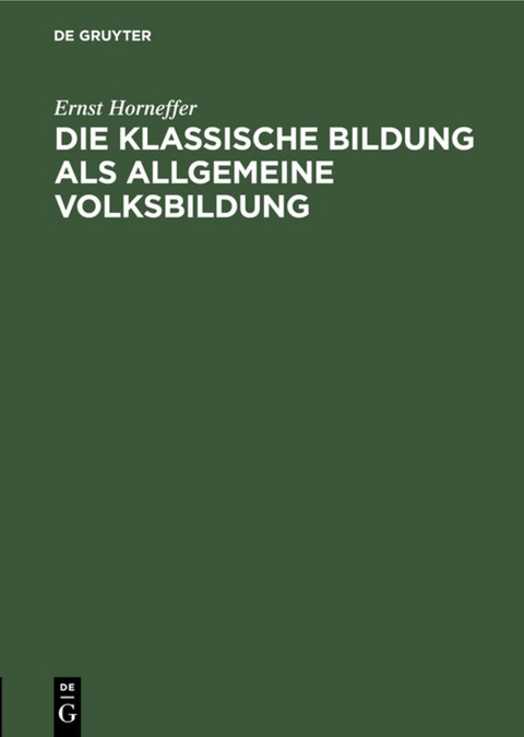 Die klassische Bildung als allgemeine Volksbildung - Ernst Horneffer