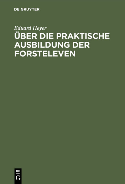 &Uuml;ber die praktische Ausbildung der Forsteleven - Eduard Heyer