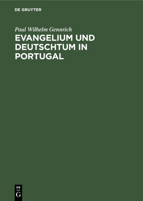Evangelium und Deutschtum in Portugal - Paul Wilhelm Gennrich