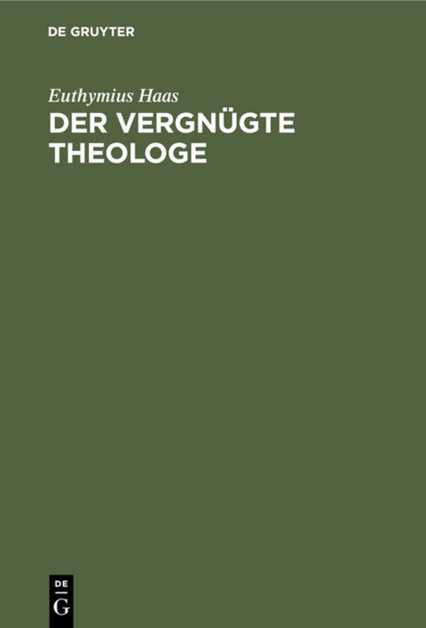 Der vergn&uuml;gte Theologe - Euthymius Haas