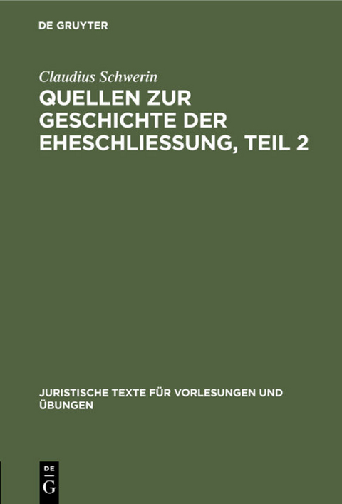 Claudius Schwerin: Quellen zur Geschichte der Eheschliessung / Claudius Schwerin: Quellen zur Geschichte der Eheschliessung. Teil 2 - Claudius Schwerin