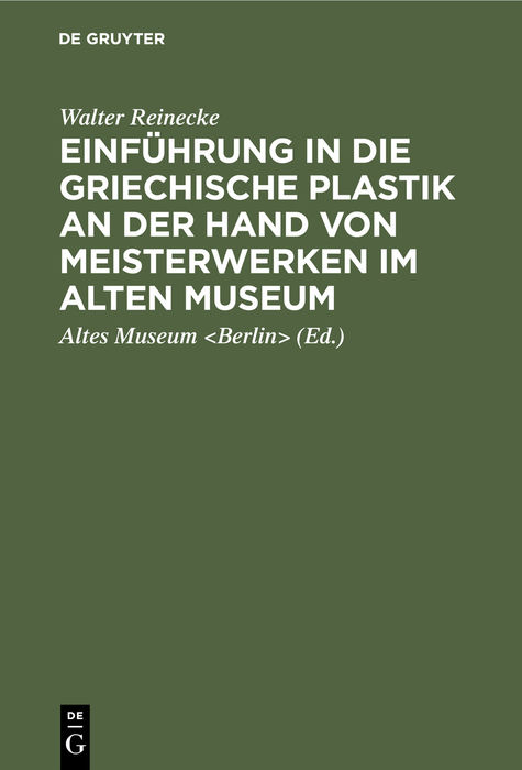 Einf&uuml;hrung in die griechische Plastik an der Hand von Meisterwerken im Alten Museum - Walter Reinecke