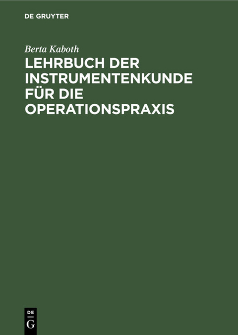 Lehrbuch der Instrumentenkunde f&uuml;r die Operationspraxis - Berta Kaboth