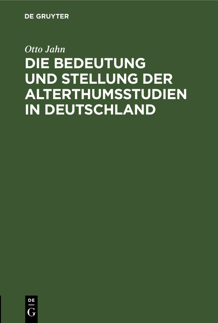 Die Bedeutung und Stellung der Alterthumsstudien in Deutschland - Otto Jahn