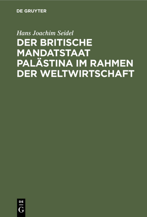 Der britische Mandatstaat Pal&auml;stina im Rahmen der Weltwirtschaft - Hans Joachim Seidel