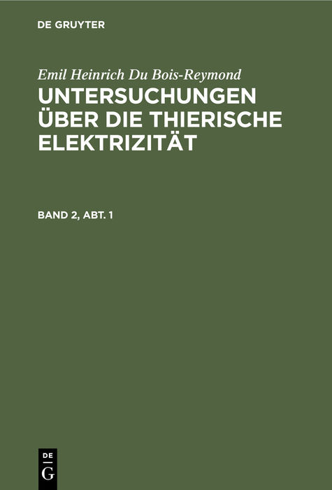 Untersuchungen &uuml;ber die thierische Elektrizit&auml;t. Band 2, Abt. 1
