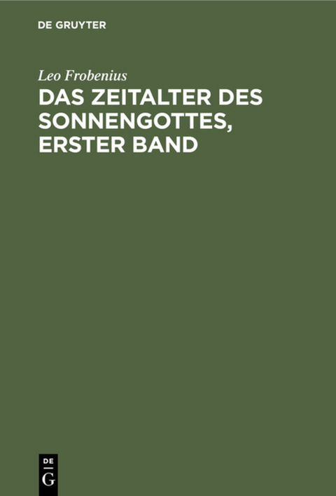 Das Zeitalter des Sonnengottes, erster Band - Leo Frobenius