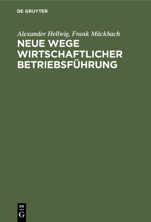 Neue Wege wirtschaftlicher Betriebsf&uuml;hrung - Alexander Hellwig, Frank M&auml;ckbach