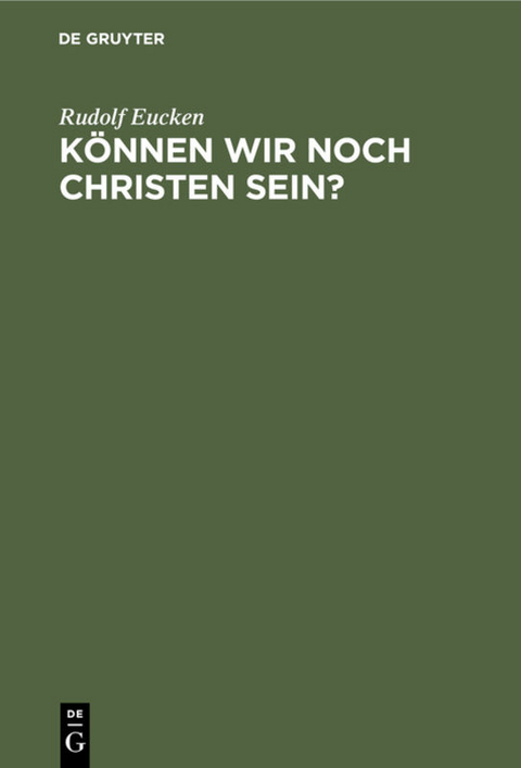 K&ouml;nnen wir noch Christen sein? - Rudolf Eucken