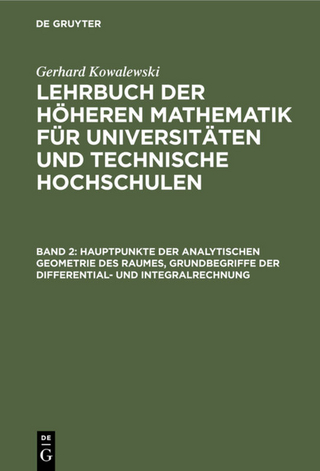 Gerhard Kowalewski: Lehrbuch der höheren Mathematik für Universitäten... / Hauptpunkte der analytischen Geometrie des Raumes, Grundbegriffe der Differential- und Integralrechnung