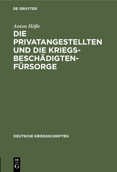 Die Privatangestellten und die Kriegsbesch&auml;digten-F&uuml;rsorge - Anton H&ouml;fle