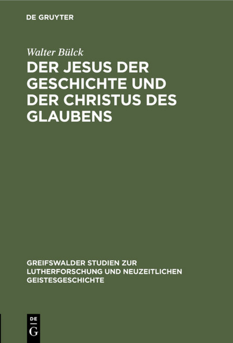 Der Jesus der Geschichte und der Christus des Glaubens - Walter B&uuml;lck