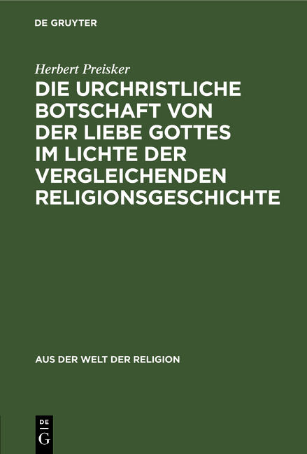 Die urchristliche Botschaft von der Liebe Gottes im Lichte der vergleichenden Religionsgeschichte - Herbert Preisker