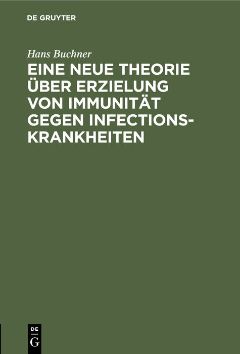 Eine neue Theorie &uuml;ber Erzielung von Immunit&auml;t gegen Infectionskrankheiten - Hans Buchner