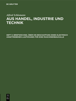 Alfred Schlomann: Aus Handel, Industrie und Technik / Briefwechsel über die Beschaffung eines elektrisch angetriebenen Laufkranes für eine Maschinenbauhalle