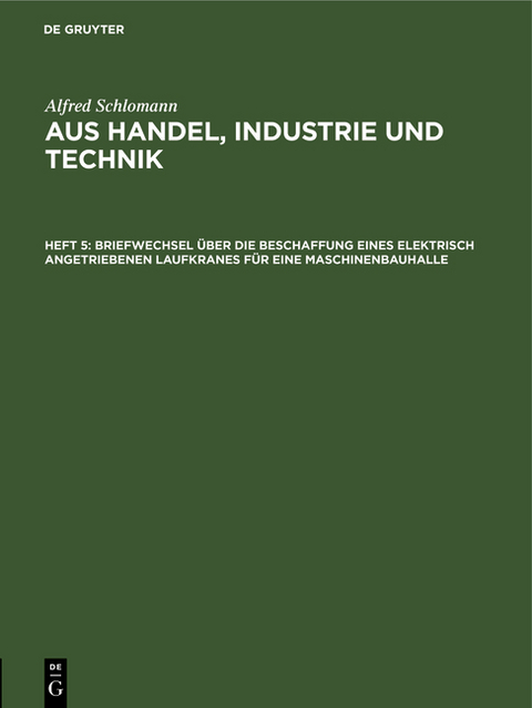 Alfred Schlomann: Aus Handel, Industrie und Technik / Briefwechsel &uuml;ber die Beschaffung eines elektrisch angetriebenen Laufkranes f&uuml;r eine Maschinenbauhalle - Alfred Schlomann