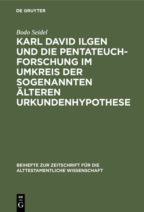 Karl David Ilgen und die Pentateuchforschung im Umkreis der sogenannten &Auml;lteren Urkundenhypothese - Bodo Seidel