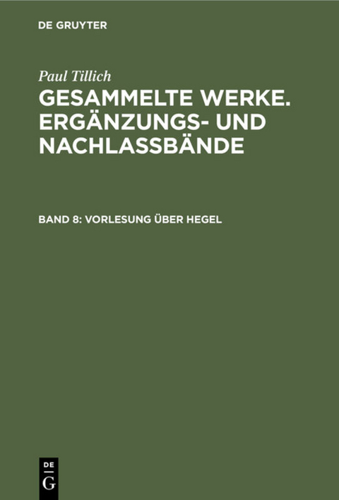 Paul Tillich: Gesammelte Werke. Erg&auml;nzungs- und Nachla&szlig;b&auml;nde / Vorlesung &uuml;ber Hegel - Paul Tillich