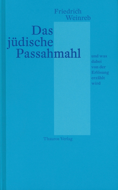 Das j&uuml;dische Passahmahl und was dabei von der Erl&ouml;sung erz&auml;hlt wird - Friedrich Weinreb