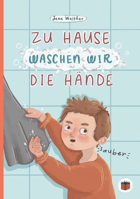 Zu Hause waschen wir die H&auml;nde - Jana Walther