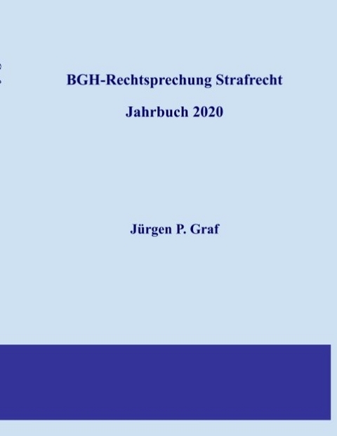 BGH-Rechtsprechung Strafrecht - J&uuml;rgen Peter Graf