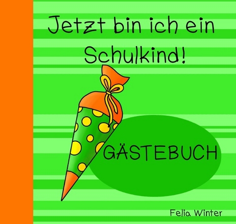 Jetzt bin ich ein SCHULKIND! - Felia Winter