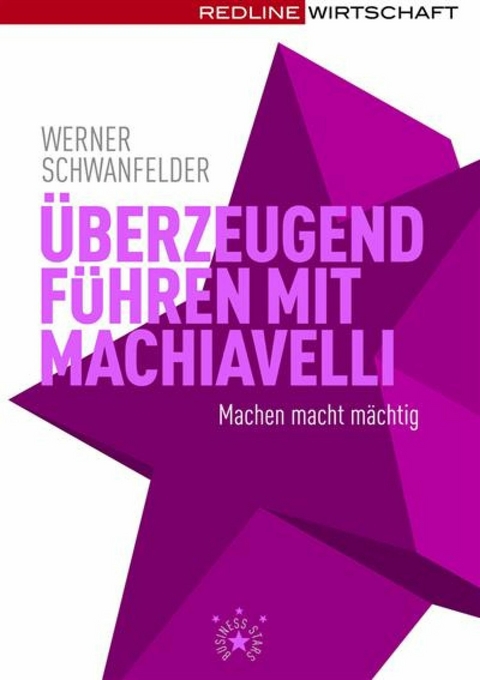 &Uuml;berzeugend f&uuml;hren mit Machiavelli -  Werner Schwanfelder