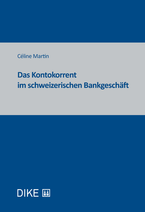 Das Kontokorrent im schweizerischen Bankgesch&auml;ft - C&eacute;line Martin