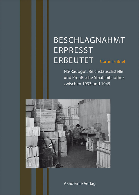 Beschlagnahmt, erpresst, erbeutet - Cornelia Briel