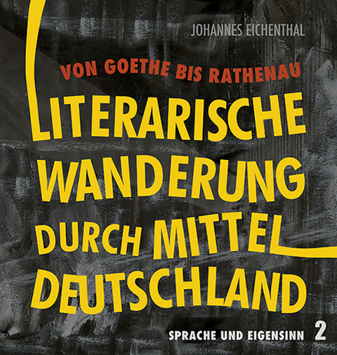 Literarische Wanderung durch Mitteldeutschland - Johannes Eichenthal, Andreas Eichler