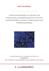 Untersuchung der Rolle von Lipocalin-2 bei viral-induzierten neuroinflammatorischen Prozessen am Beispiel BoDV-1-infizierter TNF-&alpha;-transgener undTNFR-knockout-M&auml;use - Julia Vienenk&ouml;tter