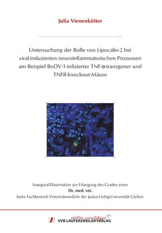 Untersuchung der Rolle von Lipocalin-2 bei viral-induzierten neuroinflammatorischen Prozessen am Beispiel BoDV-1-infizierter TNF-α-transgener undTNFR-knockout-Mäuse