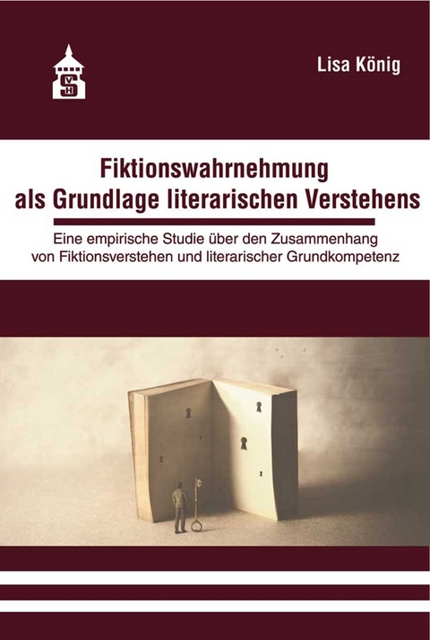 Fiktionswahrnehmung als Grundlage literarischen Verstehens - Lisa K&ouml;nig