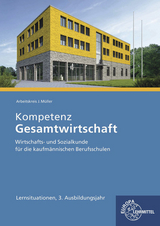 Kompetenz Gesamtwirtschaft Lernsituationen 3. Ausbildungsjahr - Stefan Felsch, Raimund Fr&uuml;hbauer, Johannes Krohn, Stefan Kurtenbach, Sabrina Metzler, J&uuml;rgen M&uuml;ller