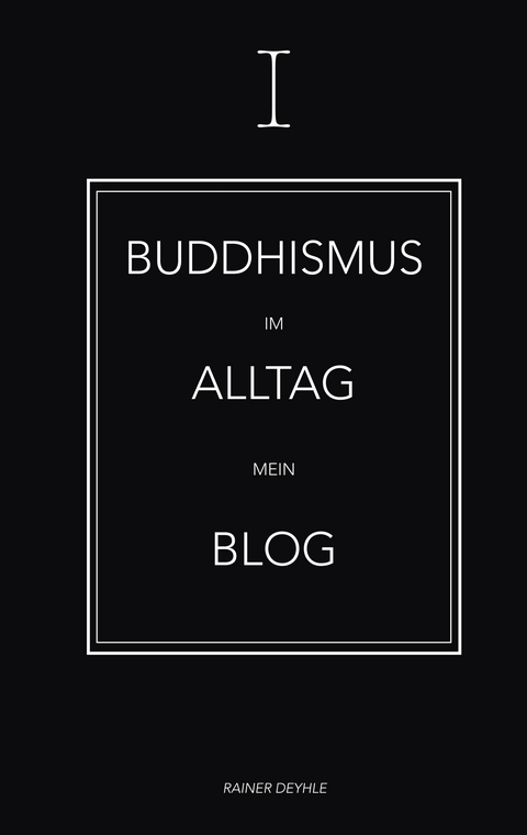 Buddhismus im Alltag - Rainer Deyhle