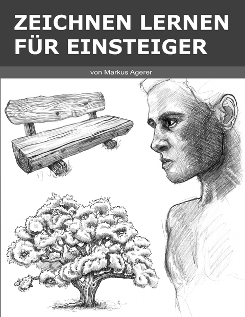 Zeichnen Lernen f&uuml;r Einsteiger - Markus Agerer