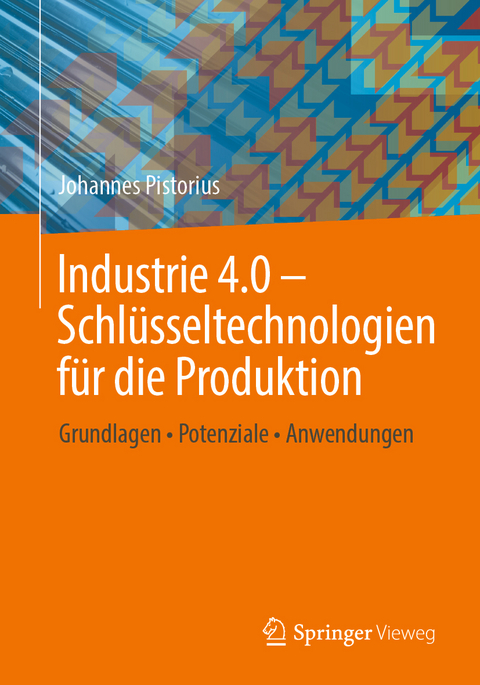 Industrie 4.0 &ndash; Schl&uuml;sseltechnologien f&uuml;r die Produktion - Johannes Pistorius