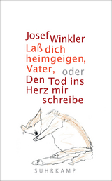 La&szlig; dich heimgeigen, Vater, oder Den Tod ins Herz mir schreibe - Josef Winkler