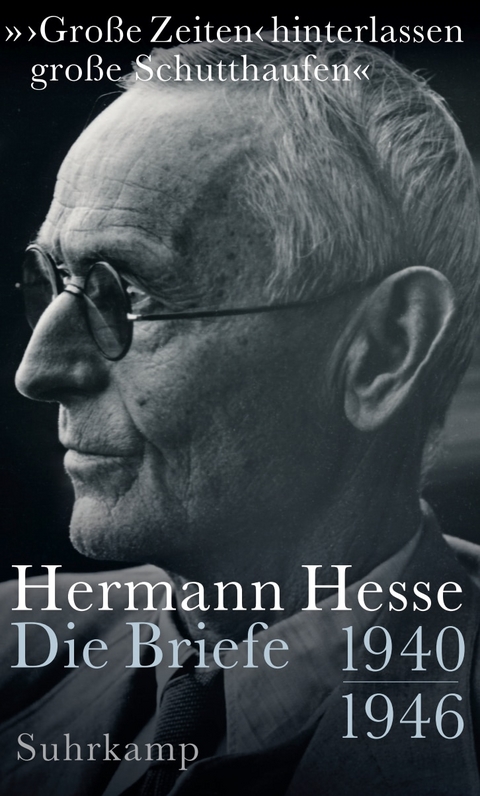 &raquo;&rsaquo;Gro&szlig;e Zeiten&lsaquo; hinterlassen gro&szlig;e Schutthaufen&laquo; - Hermann Hesse