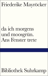 da ich morgens und moosgr&uuml;n. Ans Fenster trete - Friederike Mayr&ouml;cker