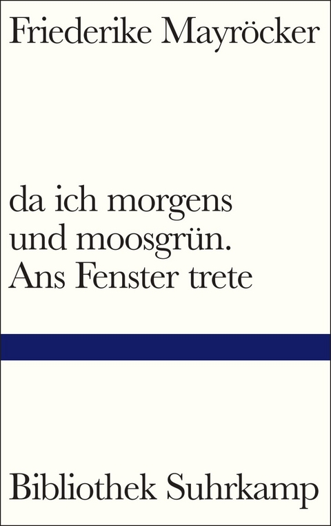 da ich morgens und moosgr&uuml;n. Ans Fenster trete - Friederike Mayr&ouml;cker