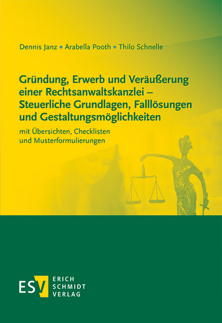 Gr&uuml;ndung, Erwerb und Ver&auml;u&szlig;erung einer Rechtsanwaltskanzlei - Steuerliche Grundlagen, Falll&ouml;sungen und Gestaltungsm&ouml;glichkeiten - Dennis Janz, Arabella Pooth, Thilo Schnelle