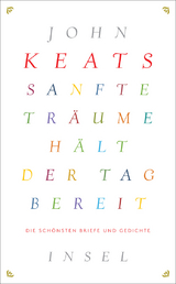 Sanfte Tr&auml;ume h&auml;lt der Tag bereit - John Keats