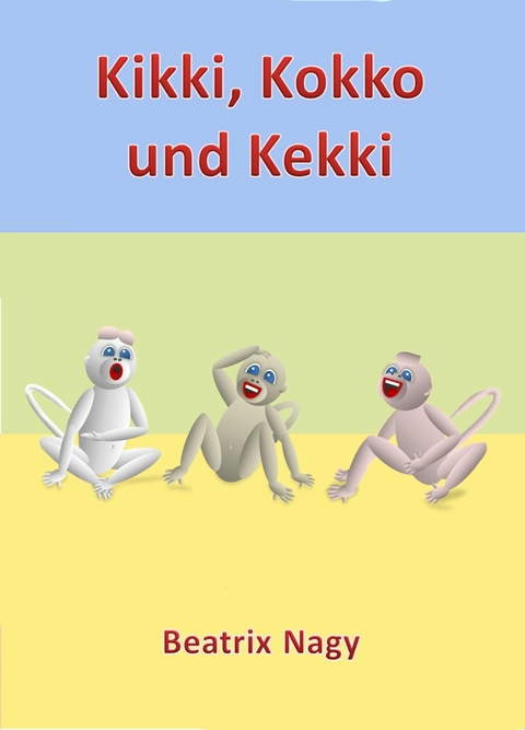 Kikki, Kokko und Kekki - Beatrix Nagy