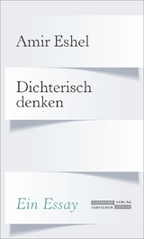 Dichterisch denken - Amir Eshel