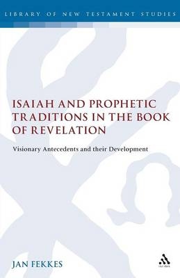 Isaiah and Prophetic Traditions in the Book of Revelation -  Jan Fekkes III