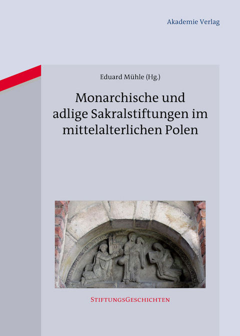 Monarchische und adlige Sakralstiftungen im mittelalterlichen Polen - 