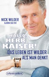 Hallo, Herr Kaiser! Das Leben ist wilder als man denkt - Nick Wilder, Bj&ouml;rn S&uuml;lter