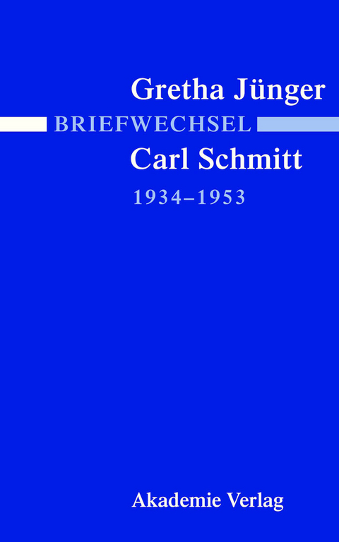 Briefwechsel Gretha J&uuml;nger und Carl Schmitt 1934-1953 - 