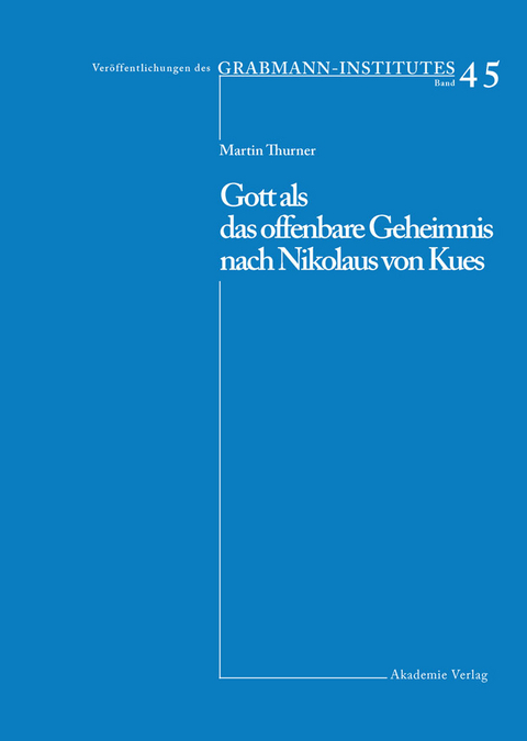 Gott als das offenbare Geheimnis nach Nikolaus von Kues - Martin Thurner